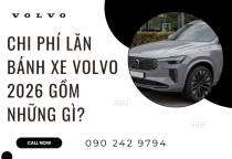 Chi Phí Lăn Bánh Xe Volvo 2026 Gồm Những Gì?