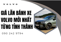 Giá Lăn Bánh Xe Volvo Mới Nhất Từng Tỉnh Thành