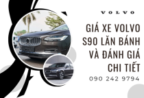 Giá Xe Volvo S90 Lăn Bánh Và Đánh Giá Chi Tiết