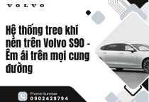 Hệ thống treo khí nén trên Volvo S90 – Êm ái trên mọi cung đường