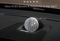 Volvo XC60 Bowers & Wilkins Có Gì Đặc Biệt?