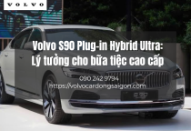 Volvo S90 Plug-in Hybrid Ultra: Lý tưởng cho bữa tiệc cao cấp