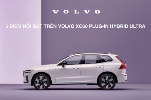 5 Điểm Nổi Bật Trên Volvo XC60 Plug-in Hybrid Ultra