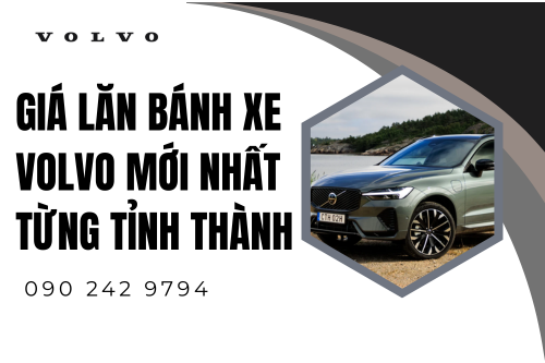 Giá Lăn Bánh Xe Volvo Mới Nhất Từng Tỉnh Thành