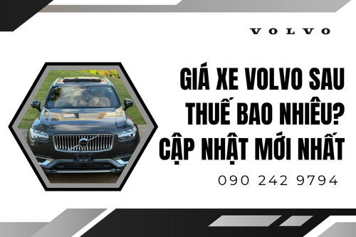 Giá Xe Volvo Sau Thuế Bao Nhiêu? Cập Nhật Mới Nhất