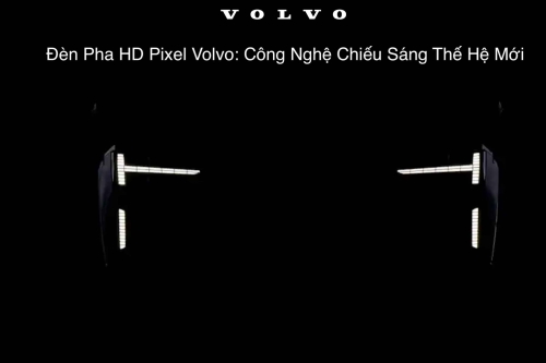 Đèn Pha HD Pixel Volvo: Công Nghệ Chiếu Sáng Thế Hệ Mới.