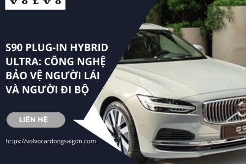 S90 Plug-in Hybrid Ultra: Công nghệ bảo vệ người lái và người đi bộ