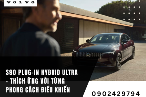 S90 Plug-in Hybrid Ultra – Thích ứng với từng phong cách điều khiển