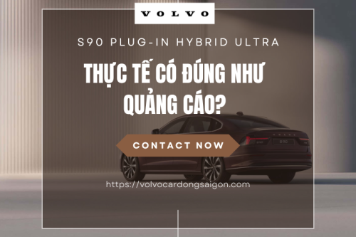 S90 Plug-in Hybrid Ultra: Thực tế có đúng như quảng cáo?