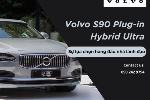 Volvo S90 Plug-in Hybrid Ultra – Sự lựa chọn hàng đầu nhà lãnh đạo