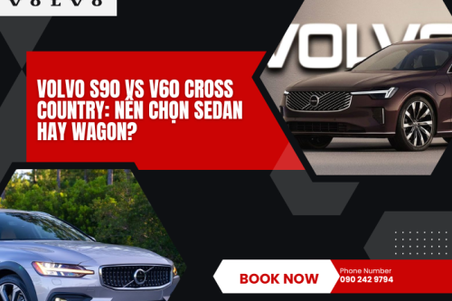 Volvo S90 vs V60 Cross Country: Nên chọn sedan hay wagon?