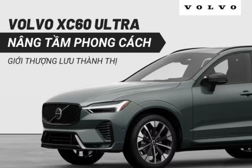 Volvo XC60 Ultra – Nâng tầm phong cách giới trung lưu thành thị