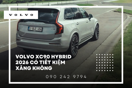 Volvo XC90 Hybrid 2026 có tiết kiệm xăng không