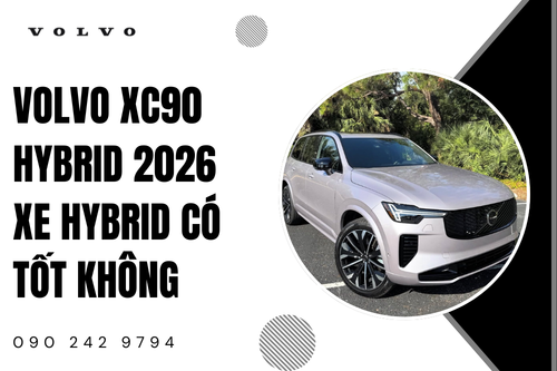 Volvo XC90 Hybrid 2026 xe hybrid có tốt không