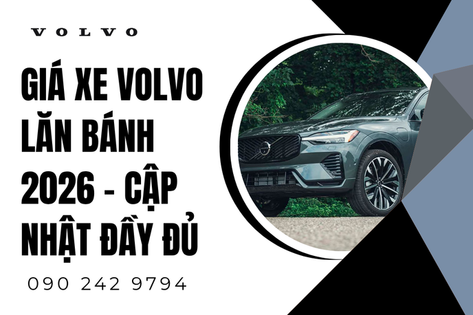 Cập nhật chi tiết Giá Xe Volvo Lăn Bánh 2026 đầy đủ cho các dòng xe