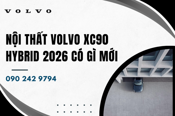 Nội thất Volvo XC90 Hybrid 2026 có gì mới? Đánh giá chi tiết từ chuyên gia