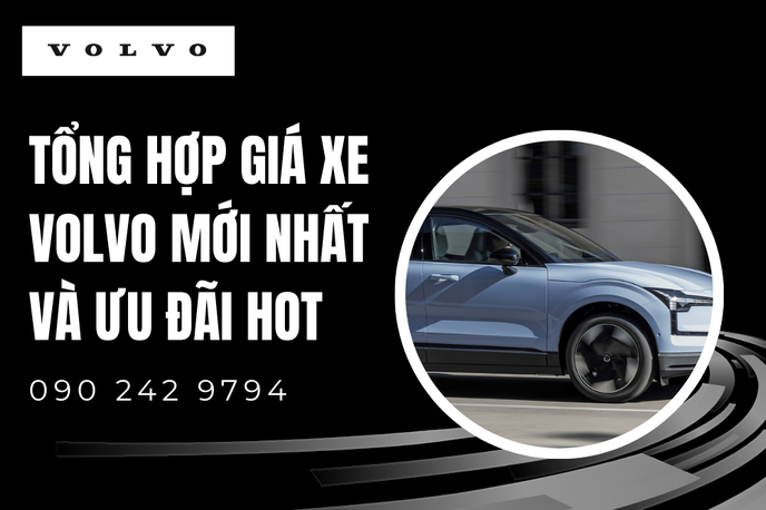 Tổng hợp chi tiết Giá Xe Volvo mới nhất và các chương trình ưu đãi hot