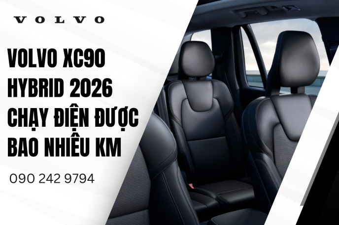 Đánh giá phạm vi thực tế Volvo XC90 Hybrid 2026 chạy điện được bao nhiêu km