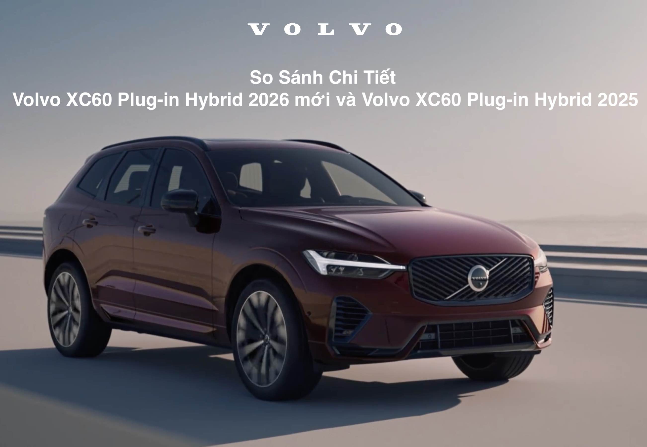 So sánh Volvo XC60 Plug-in Hybrid 2026 mới và Volvo XC60 Plug-in Hybrid 2025: Bước tiến lớn của SUV hạng sang tiết kiệm năng lượng