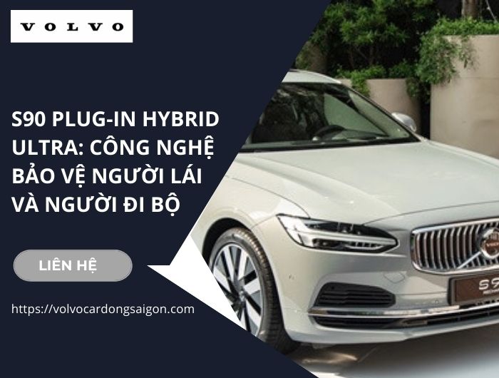 S90 Plug-in Hybrid Ultra: Công nghệ bảo vệ người lái và người đi bộ