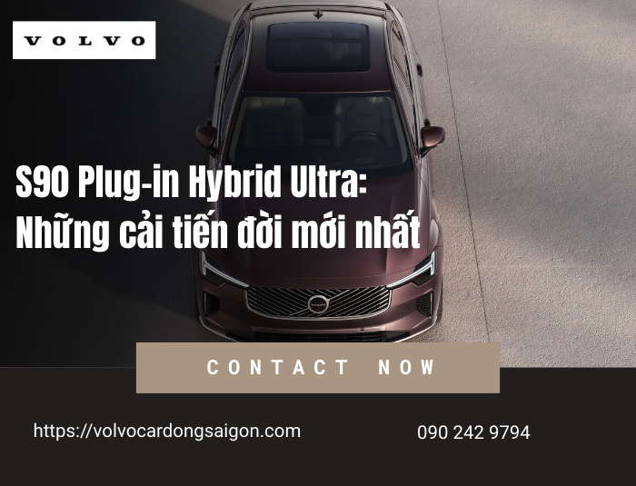 S90 Plug-in Hybrid Ultra: Những cải tiến đời mới nhất