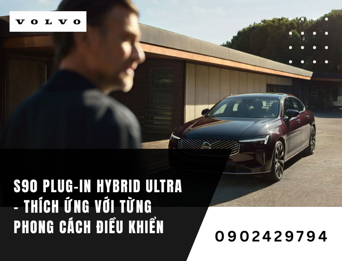 S90 Plug-in Hybrid Ultra – Thích ứng với từng phong cách điều khiển