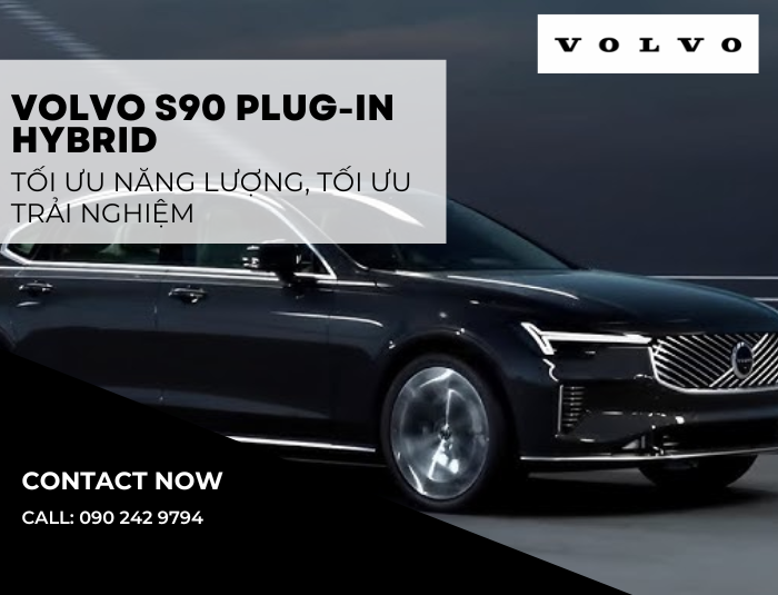 Volvo S90 Plug-in Hybrid – Tối ưu năng lượng, tối ưu trải nghiệm