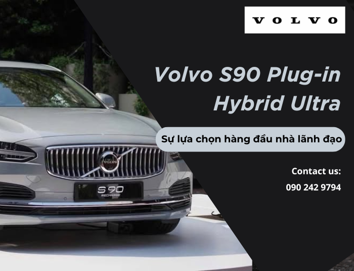 Volvo S90 Plug-in Hybrid Ultra – Sự lựa chọn hàng đầu nhà lãnh đạo