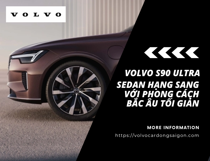Volvo S90 Ultra – Sedan hạng sang với phong cách Bắc Âu tối giản