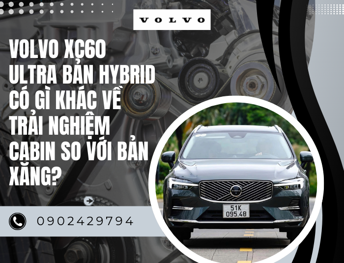 Volvo XC60 Ultra bản hybrid có gì khác về trải nghiệm cabin so với bản xăng?