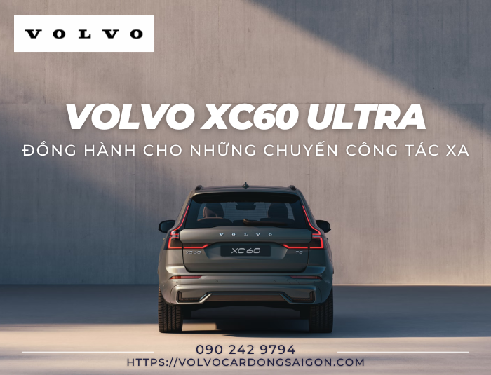 Volvo XC60 Ultra - Đồng hành cho những chuyến công tác xa