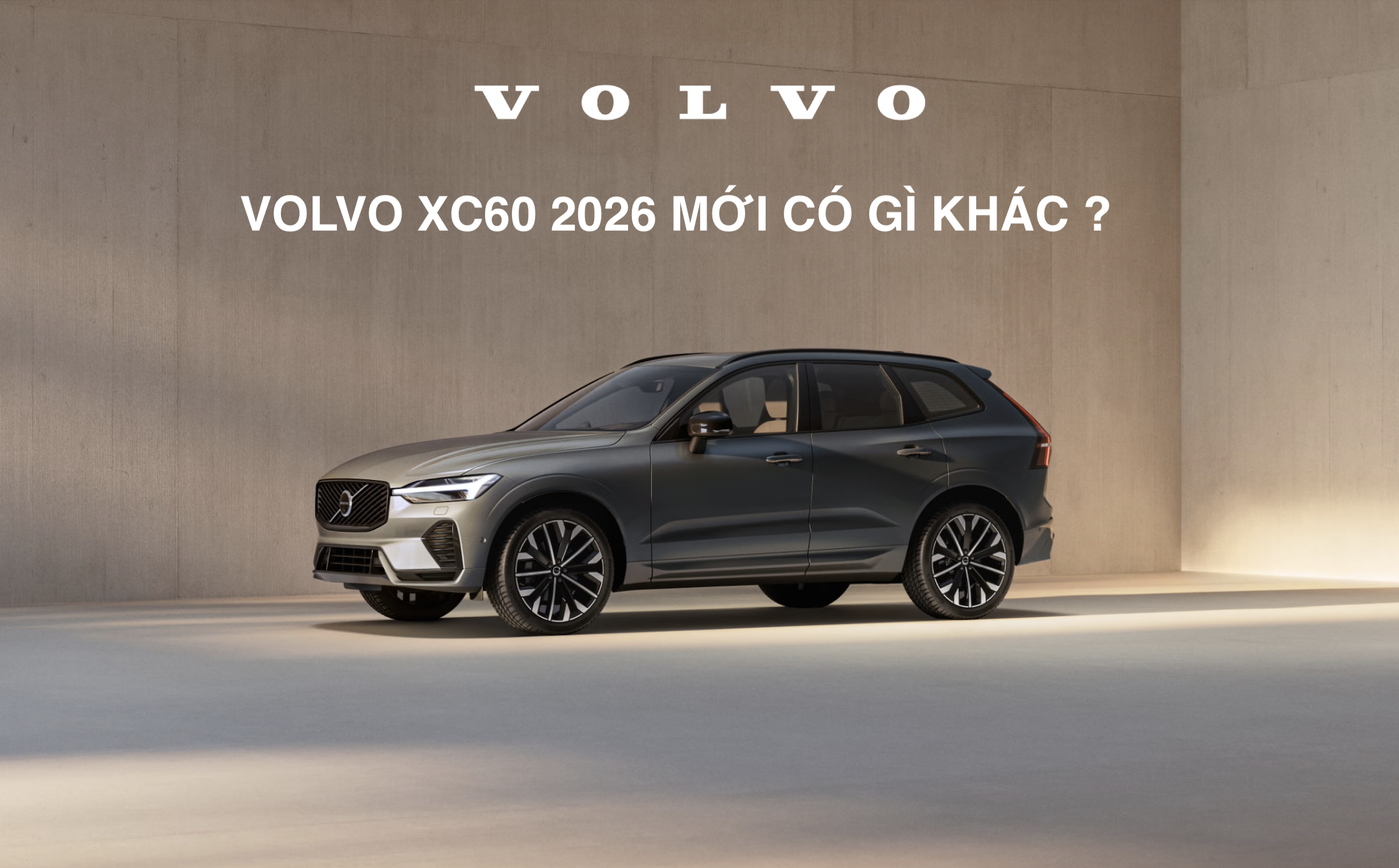 Volvo XC60 2026 mới : Có thay đổi gì so với mẫu cũ khi về Việt Nam ?