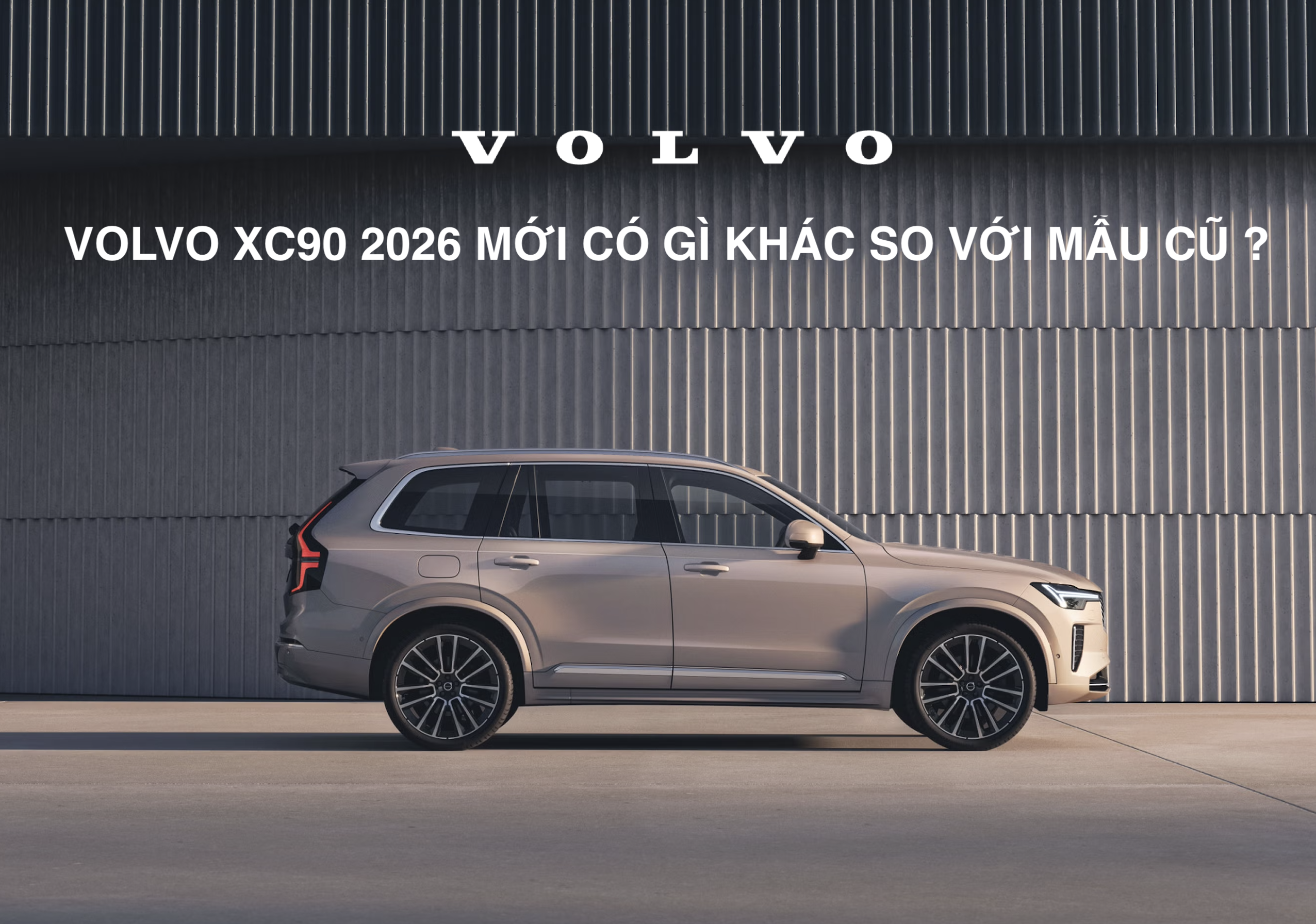 Volvo XC90 2026 Mới: Có Gì Thay Đổi So Với Mẫu Cũ Khi Về Việt Nam?