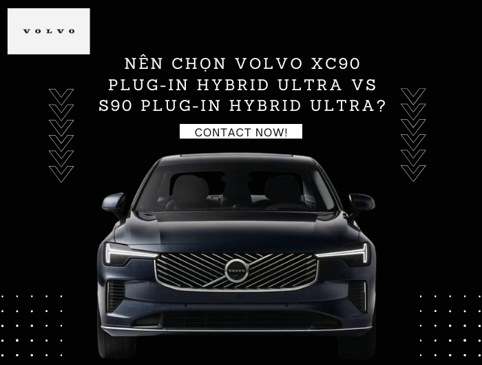Nên chọn Volvo XC90 Plug-in Hybrid Ultra vs S90 Plug-In Hybrid Ultra?